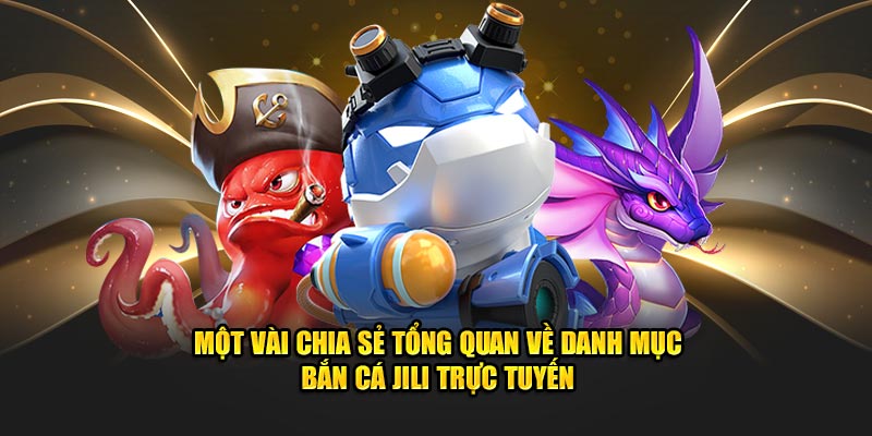 Bắn Cá Jili - Khám Phá Đại Dương Tiền Thưởng Bao La!
